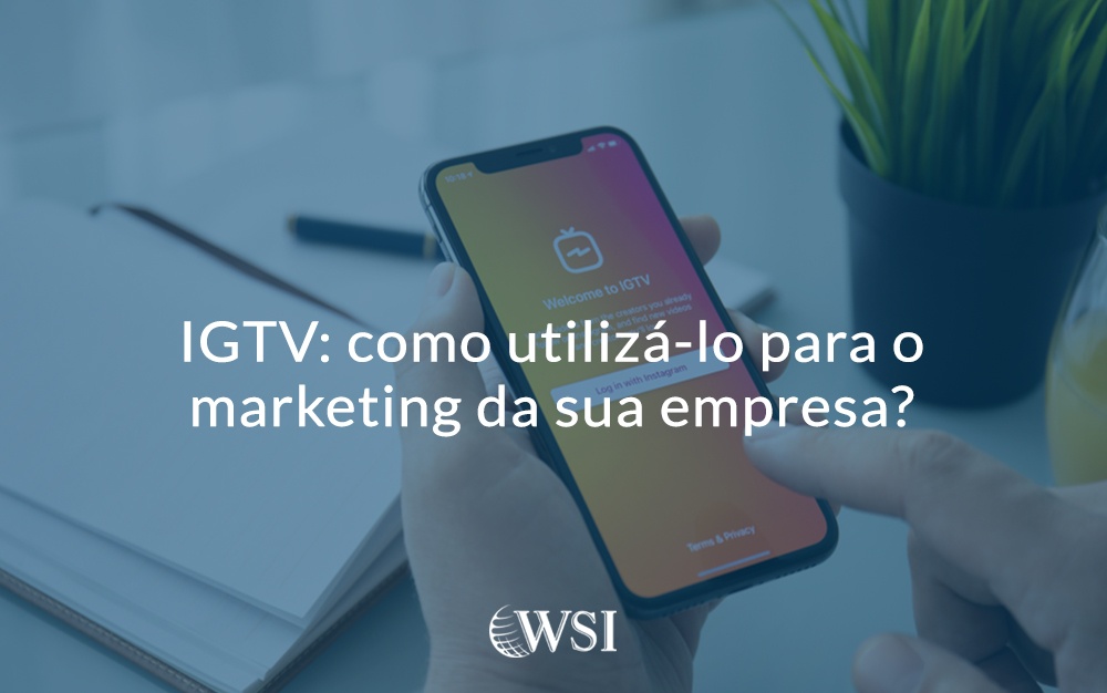 IGTV: como utilizá-lo para o marketing da sua empresa?