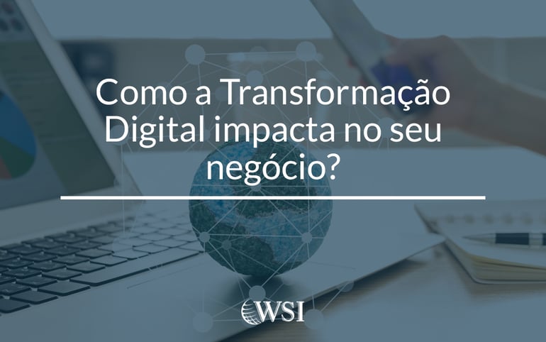 Como a Transformação Digital impacta no seu negócio?